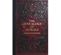The Genealogy of Morals: A Polemic on the Origins of Good and Evil