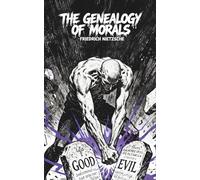 The Genealogy of Morals: A Polemic on the Origins of Good and Evil