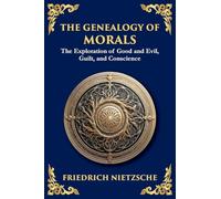 The Genealogy of Morals: The Origins of Guilt, Power, and Conscience (Large Print Deluxe Edition For Easy Reading)