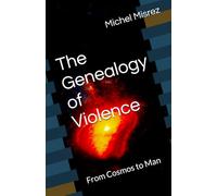 The Genealogy of Violence: From Cosmos to Man