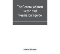 The General Ahiman Rezon And Freemason's Guide
