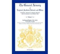The General Armory of England Scotland Ireland and Wales Comprising a Registry of Armorial Bearings from the Earliest to the Present Time Volume by Sir Be Sir Bernard Burke C B LL D (Auteur)