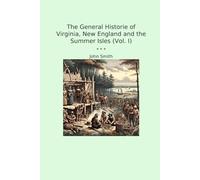The General Historie of Virginia, New England and the Summer Isles (Vol. I)