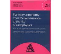 The General History of Astronomy: Volume 2, Planetary Astronomy from the Renaissance to the Rise of Astrophysics