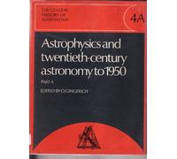 The General History of Astronomy: Volume 4, Astrophysics and Twentieth-Century Astronomy to 1950: Part A