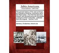The General History Of The Vast Continent And Islands Of America, Commonly Call'd, The West-Indies: From The First Discovery Thereof, With The Best Ac