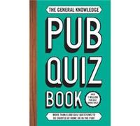 The General Knowledge Pub Quiz Book: More than 8,000 quiz questions to be enjoyed at home or in the pub!