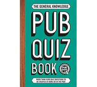 The General Knowledge Pub Quiz Book: More Than 8,000 Quiz Questions to Be Enjoyed at Home or in the Pub!