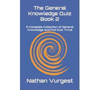 The General Knowledge Quiz Book 2: A Complete Collection of General Knowledge and Pub Quiz Trivia