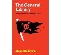 The General Library Piracy and the Politics of Minority Access - Abigail De Kosnik - The MIT Press - ebook (ePub) - Livre