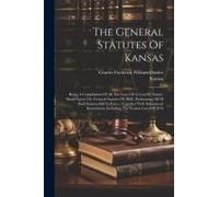 The General Statutes Of Kansas: Being A Compilation Of All The Laws Of A General Nature, Based Upon The General Statutes Of 1868, (Embracing All Of Sa
