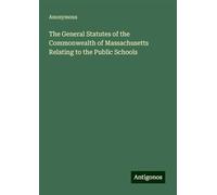 The General Statutes of the Commonwealth of Massachusetts Relating to the Public Schools
