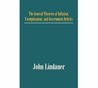 The General Theories Of Inflation, Unemployment, And Government Deficits