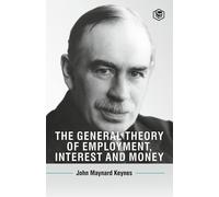 The General Theory Of Employment, Interest And Money