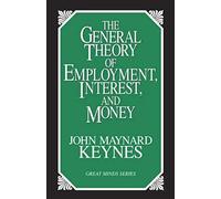 The General Theory Of Employment, Interest, And Money