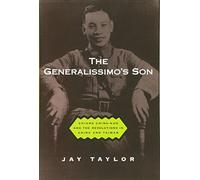 The Generalissimo's Son: Chiang Ching-Kuo and the Revolutions in China and Taiwan