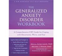 The Generalized Anxiety Disorder Workbook: A Comprehensive CBT Guide for Coping with Uncertainty, Worry, and Fear
