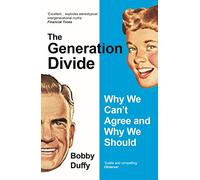 The Generation Divide: Why We Can’t Agree and Why We Should