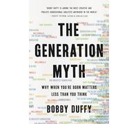 The Generation Myth Why When Youre Born Matters Less Than You Think by Bobby Duffy Bobby Duffy (Auteur)