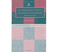 The Generation Of Identity In Late Medieval Hagiography