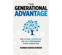 The Generational Advantage How To Lead, Communicate, and Drive Performance Across Generations - Kamber Parker Bowden - Palmetto Publishing - ebook (ePub) - Livre
