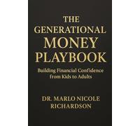 THE GENERATIONAL MONEY PLAYBOOK: Building Financial Confidence from Kids to Adults