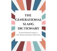 THE GENERATIONAL SLANG DICTIONARY: A Guide to How Every Generation Talks Cool | Fun Gift for All Ages