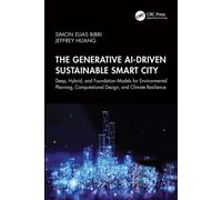 The Generative AI-Driven Sustainable Smart City Deep, Hybrid, and Foundation Models for Environmental Planning, Computational Design, and Climate Resilience - Simon Elias Bibri - CRC Press - ebook (eP