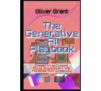 The Generative AI Playbook Create Viral Content, Boost Engagement, and Monetize Your Creativity