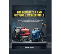 The Generator and Pressure Washer Bible: The Definitive Technician's Guide to Selecting, Maintaining, and Repairing Your Portable Power and High-Pressure Cleaning Equipment