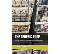 THE GENERIC EDGE: Strategy, Science & Success in Modern Generic Medicines