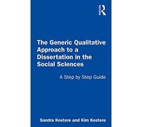 The Generic Qualitative Approach to a Dissertation in the Social Sciences Sandra Kostere Kim Kostere (Auteur)
