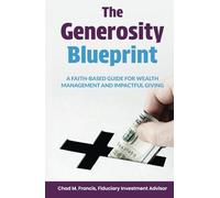 The Generosity Blueprint: A Faith-Based Guide for Wealth Management and Impactful Giving