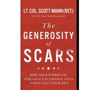 The Generosity of Scars How Your Stories of Struggle Can Change Lives--Especially Your Own - Scott Mann - Center Street - ebook (ePub) - Livre