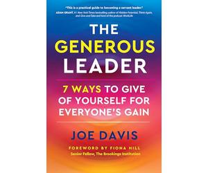 The Generous Leader: 7 Ways to Give of Yourself for Everyone’s Gain