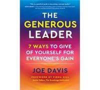 The Generous Leader: 7 Ways to Give of Yourself for Everyone’s Gain