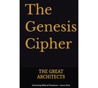 The Genesis Cipher: THE GREAT ARCHITECTS