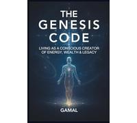 The Genesis Code: Living as a Conscious Creator in a Frequency-Driven World