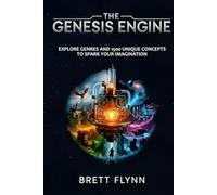 The Genesis Engine: Explore Genres and 1500 Unique Concepts to Spark Your Imagination