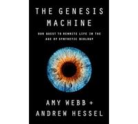 The Genesis Machine: Our Quest to Rewrite Life in the Age of Synthetic Biology