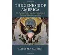 The Genesis of America: US Foreign Policy and the Formation of National Identity, 1793e1815 (Cambridge Studies in US Foreign Relations) - [Version Originale] Inconnu (Auteur)