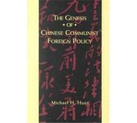 The Genesis of Chinese Communist Foreign Policy Michael H. Hunt (Auteur)