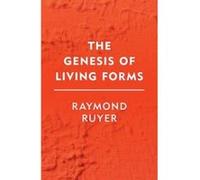 The Genesis of Living Forms - [Version Originale] Raymond Ruyer, Jonathan Roffe (Auteur)