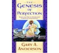 The Genesis of Perfection: Adam and Eve in Jewish and Christian Imagination Anderson, Gary A. (Auteur)