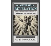 The Genesis Of Revelation: Secrets Of The Bible Revealed And A Case For Reformation
