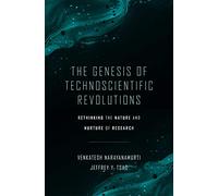 The Genesis of Technoscientific Revolutions: Rethinking the Nature and Nurture of Research