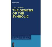 The Genesis Of The Symbolic: On The Beginnings Of Ernst Cassirer's Philosophy Of Culture: 7 (New Studies In The History And Historiography Of Philosophy, 7)