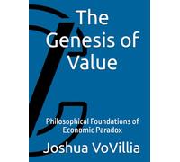The Genesis of Value: Philosophical Foundations of Economic Paradox