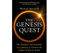The Genesis Quest: The Geniuses and Eccentrics on a Journey to Uncover the Origin of Life on Earth
