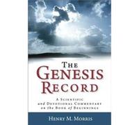 The Genesis Record A Scientific and Devotional Commentary on the Book of Beginnings by Arnold Ehlert Henry Morris (Auteur)